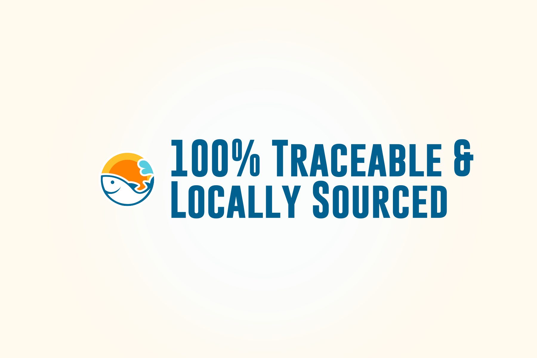 100% Traceable and Locally Sourced Seafood