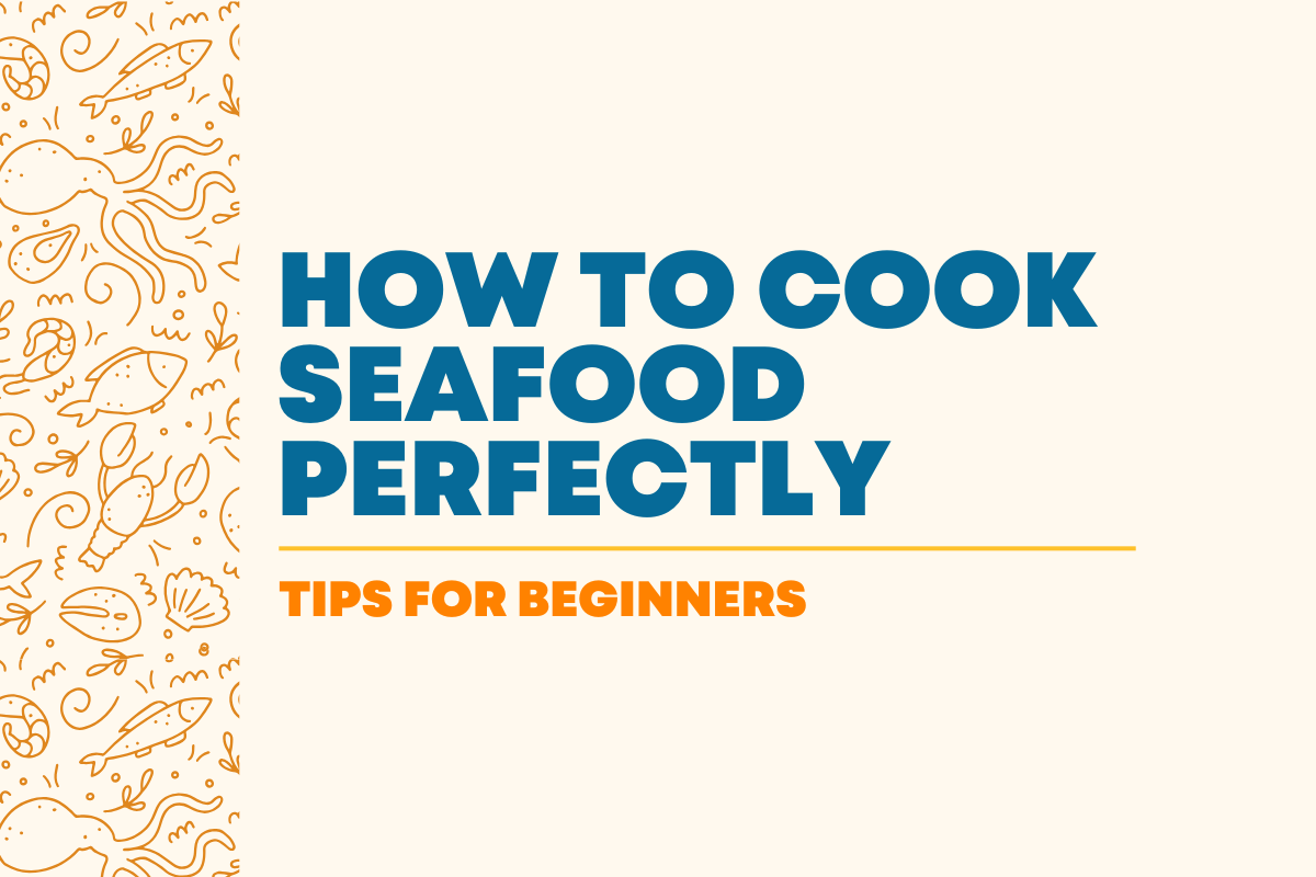 How to Cook Seafood Perfectly: Tips for Beginners
